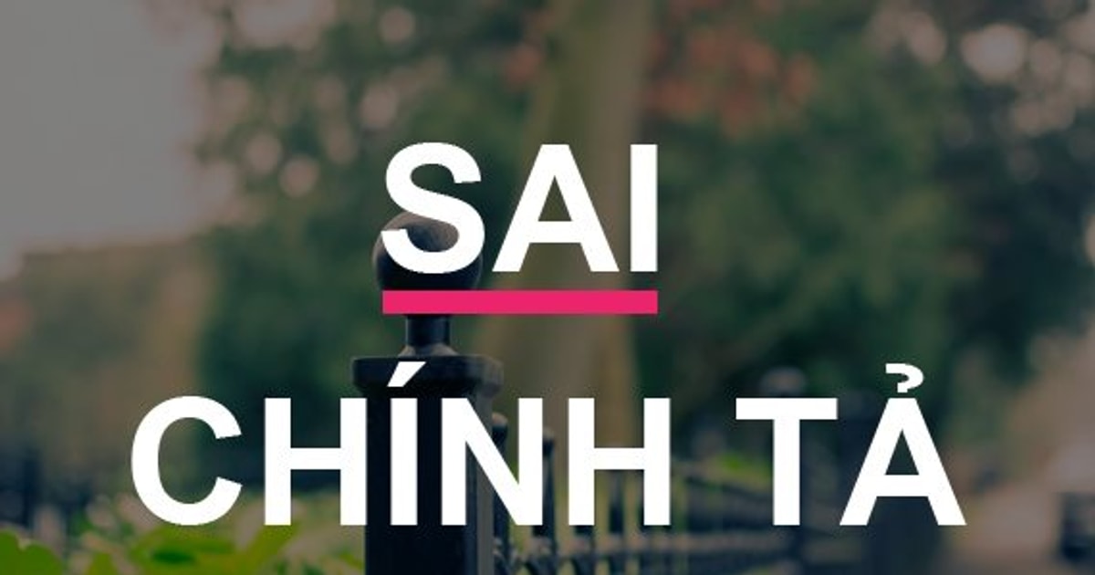 Những từ hay viết sai trong tiếng Việt mà phóng viên cần lưu ý